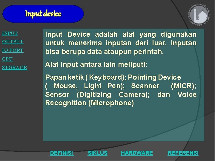 Input device INPUT OUTPUT IO PORT CPU STORAGE Input Device adalah alat yang digunakan