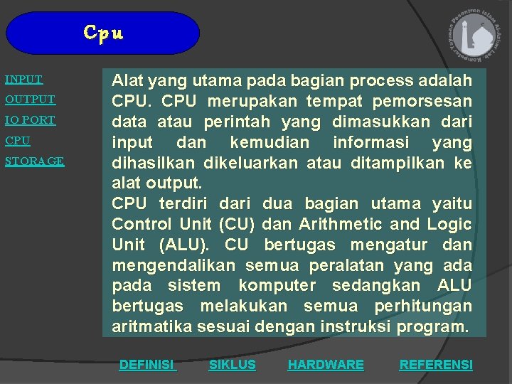 Cpu INPUT OUTPUT IO PORT CPU STORAGE Alat yang utama pada bagian process adalah