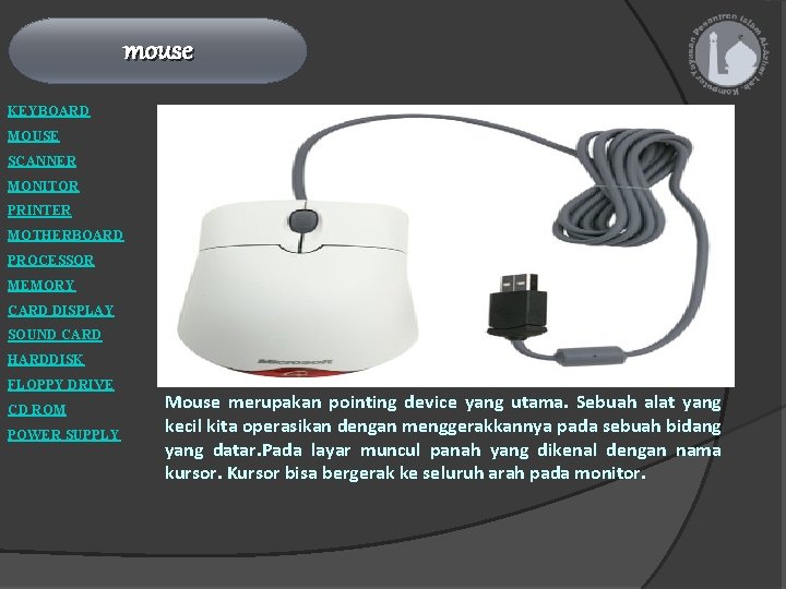 mouse KEYBOARD MOUSE SCANNER MONITOR PRINTER MOTHERBOARD PROCESSOR MEMORY CARD DISPLAY SOUND CARD HARDDISK