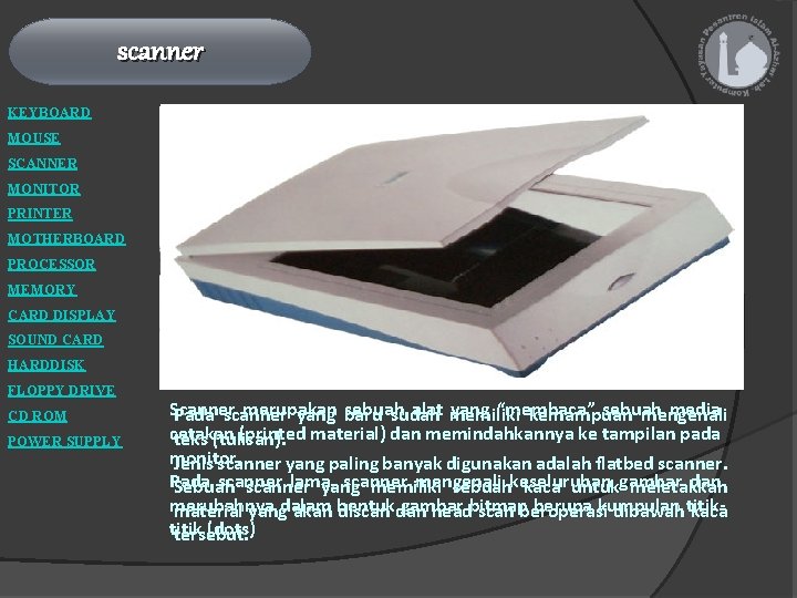 scanner KEYBOARD MOUSE SCANNER MONITOR PRINTER MOTHERBOARD PROCESSOR MEMORY CARD DISPLAY SOUND CARD HARDDISK