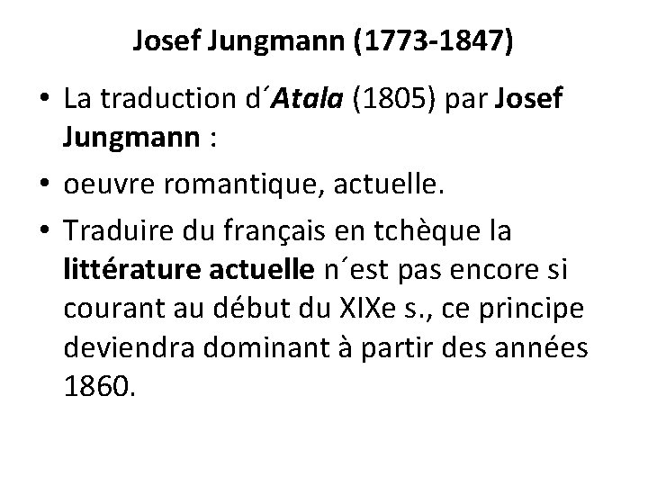 Josef Jungmann (1773 -1847) • La traduction d´Atala (1805) par Josef Jungmann : •