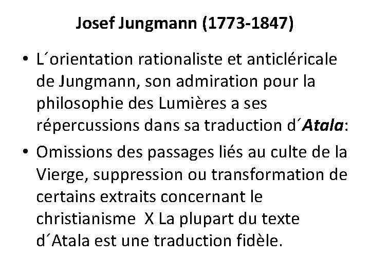 Josef Jungmann (1773 -1847) • L´orientation rationaliste et anticléricale de Jungmann, son admiration pour