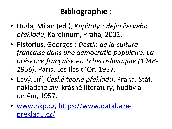 Bibliographie : • Hrala, Milan (ed. ), Kapitoly z dějin českého překladu, Karolinum, Praha,