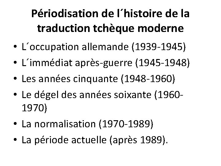 Périodisation de l´histoire de la traduction tchèque moderne L´occupation allemande (1939 -1945) L´immédiat après-guerre