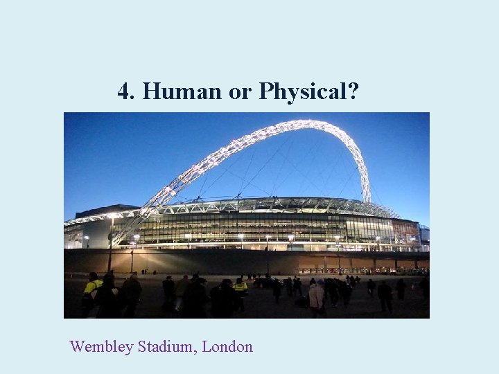 4. Human or Physical? Wembley Stadium, London 