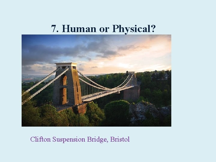 7. Human or Physical? Clifton Suspension Bridge, Bristol 