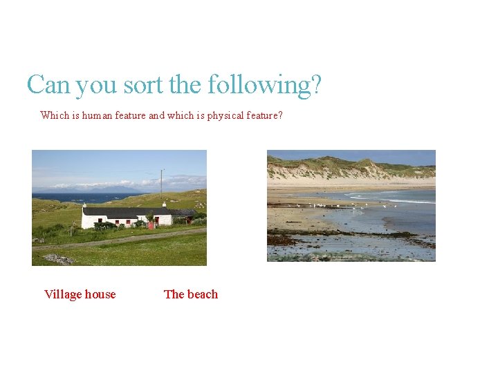 Can you sort the following? Which is human feature and which is physical feature?