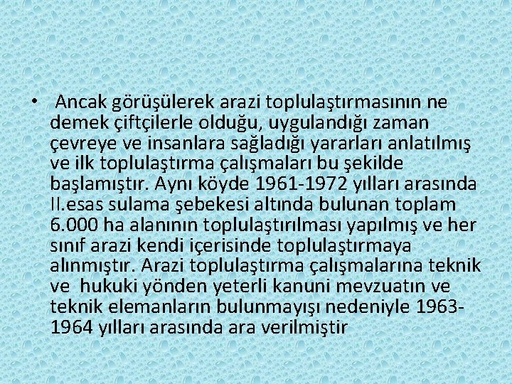  • Ancak görüşülerek arazi toplulaştırmasının ne demek çiftçilerle olduğu, uygulandığı zaman çevreye ve