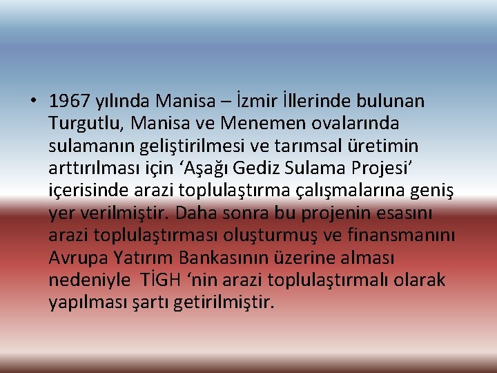  • 1967 yılında Manisa – İzmir İllerinde bulunan Turgutlu, Manisa ve Menemen ovalarında