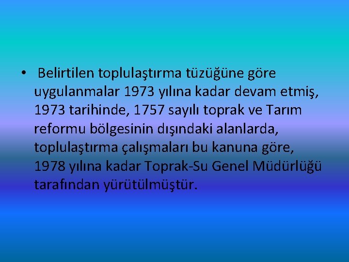  • Belirtilen toplulaştırma tüzüğüne göre uygulanmalar 1973 yılına kadar devam etmiş, 1973 tarihinde,