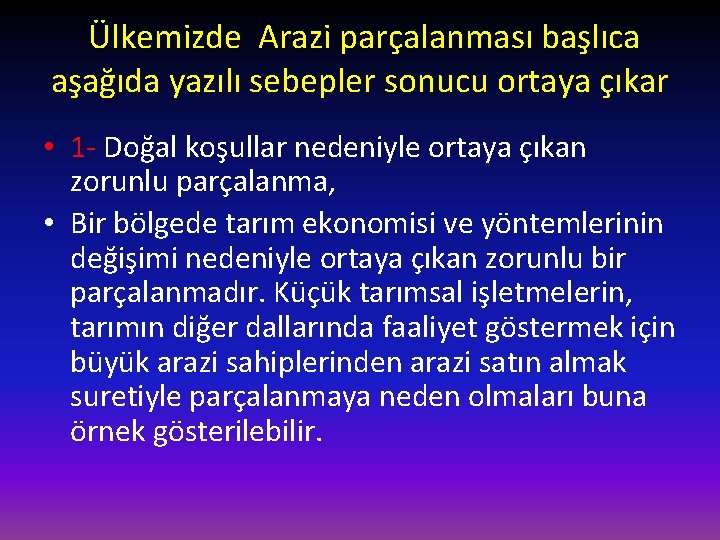 Ülkemizde Arazi parçalanması başlıca aşağıda yazılı sebepler sonucu ortaya çıkar • 1 - Doğal