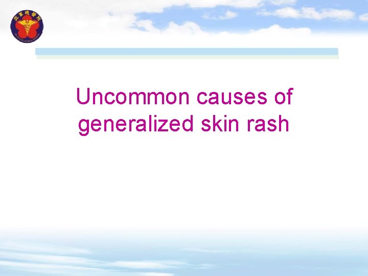 Uncommon causes of generalized skin rash Uncommon causes of generalized skin rash