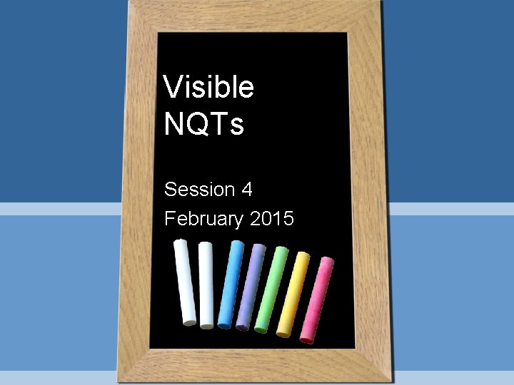 Visible NQTs Session 4 February 2015 