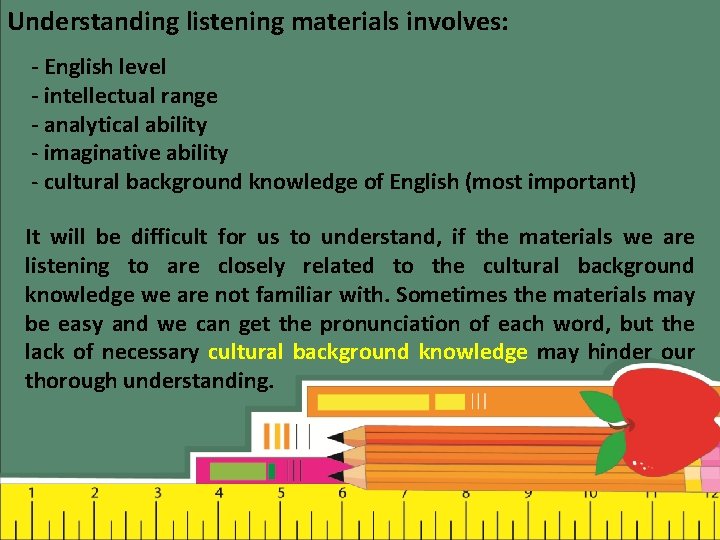 Understanding listening materials involves: - English level - intellectual range - analytical ability -