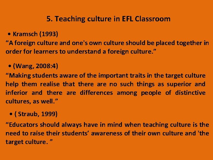 5. Teaching culture in EFL Classroom • Kramsch (1993) “A foreign culture and one's