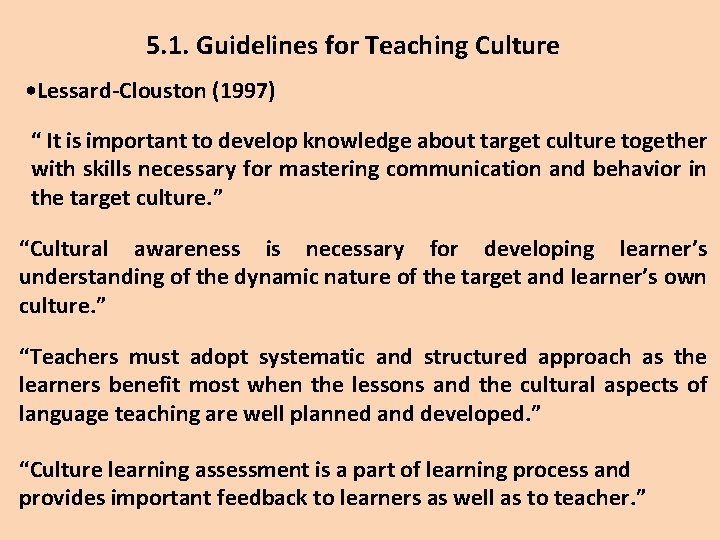 5. 1. Guidelines for Teaching Culture • Lessard-Clouston (1997) “ It is important to