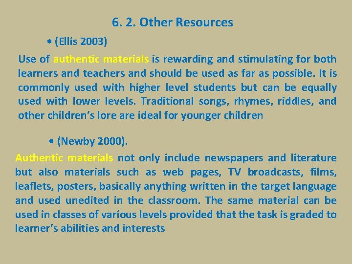 6. 2. Other Resources • (Ellis 2003) Use of authentic materials is rewarding and