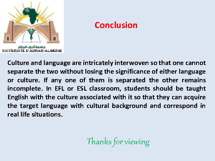 Conclusion Culture and language are intricately interwoven so that one cannot separate the two