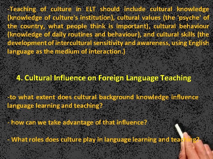 -Teaching of culture in ELT should include cultural knowledge (knowledge of culture's institution), cultural