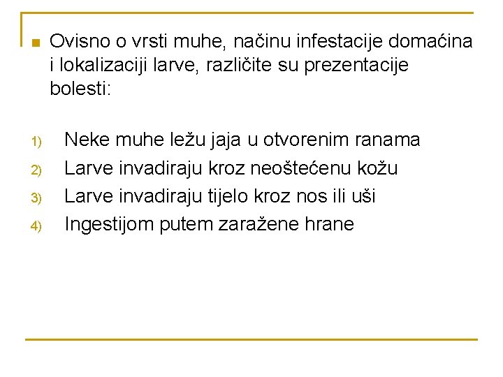 n 1) 2) 3) 4) Ovisno o vrsti muhe, načinu infestacije domaćina i lokalizaciji