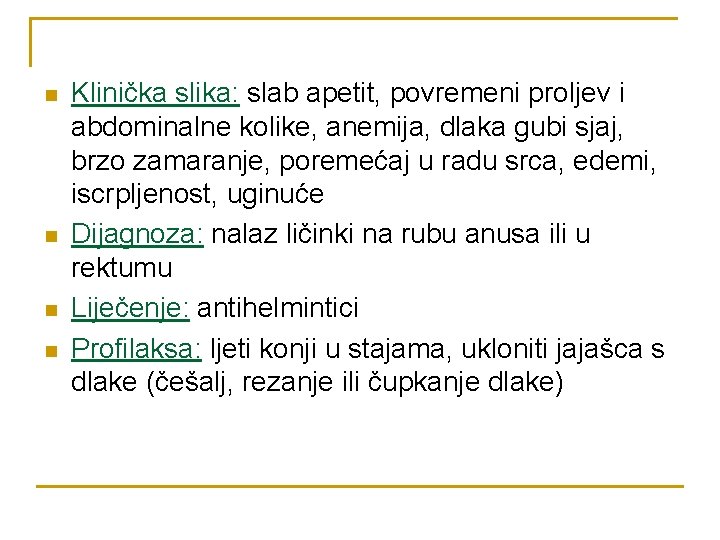 n n Klinička slika: slab apetit, povremeni proljev i abdominalne kolike, anemija, dlaka gubi