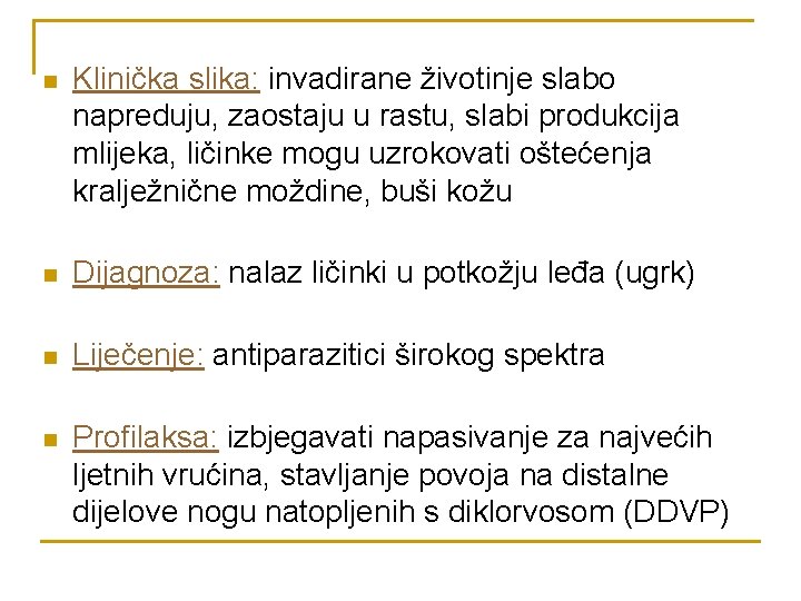 n Klinička slika: invadirane životinje slabo napreduju, zaostaju u rastu, slabi produkcija mlijeka, ličinke