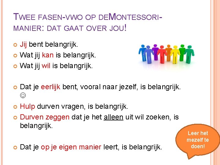 TWEE FASEN-VWO OP DEMONTESSORIMANIER: DAT GAAT OVER JOU! Jij bent belangrijk. Wat jij kan