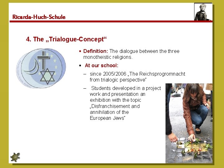 Ricarda-Huch-Schule 4. The „Trialogue-Concept“ § Definition: The dialogue between the three monotheistic religions. §