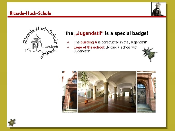 Ricarda-Huch-Schule the „Jugendstil“ is a special badge! l l The building A is constructed