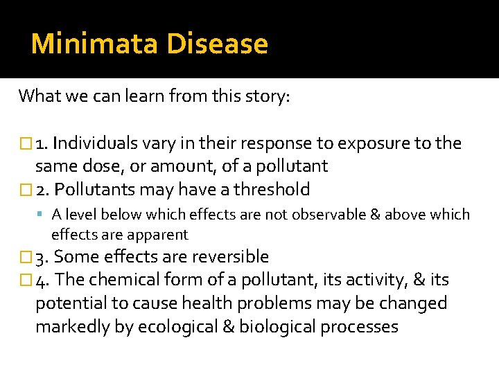 Minimata Disease What we can learn from this story: � 1. Individuals vary in