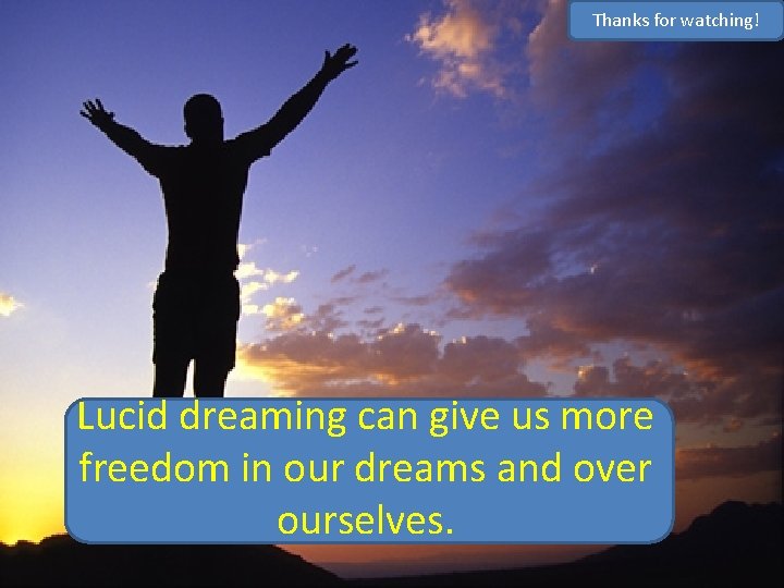 Thanks for watching! Lucid dreaming can give us more freedom in our dreams and