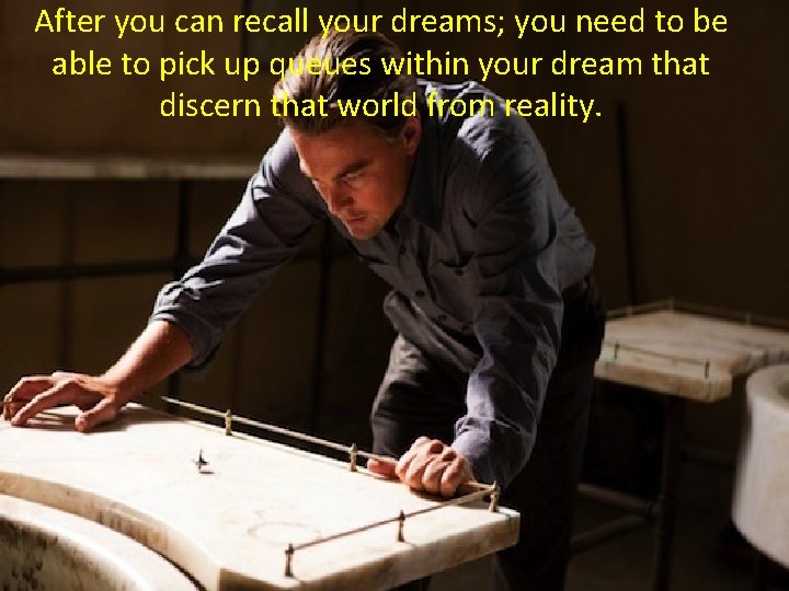 After you can recall your dreams; you need to be able to pick up