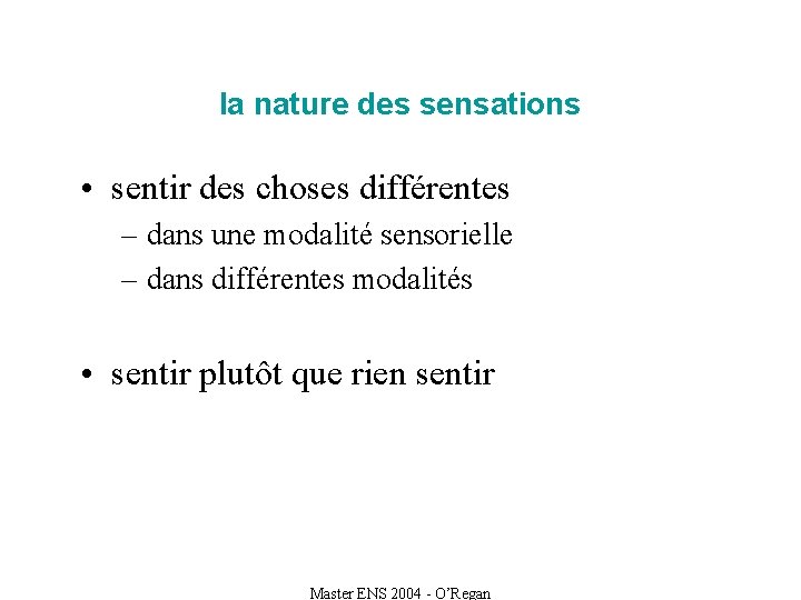 la nature des sensations • sentir des choses différentes – dans une modalité sensorielle