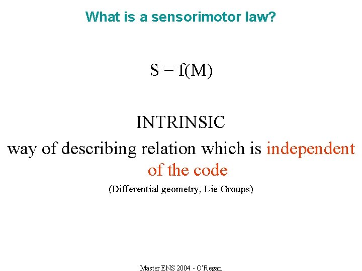 What is a sensorimotor law? S = f(M) INTRINSIC way of describing relation which
