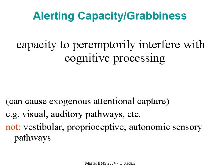 Alerting Capacity/Grabbiness capacity to peremptorily interfere with cognitive processing (can cause exogenous attentional capture)