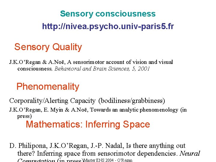 Sensory consciousness http: //nivea. psycho. univ-paris 5. fr Sensory Quality J. K. O’Regan &