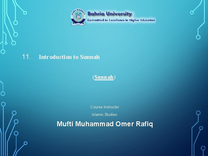 11. Introduction to Sunnah (Sunnah) Course Instructor Islamic Studies: Mufti Muhammad Omer Rafiq 