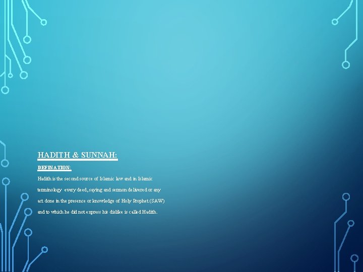 HADITH & SUNNAH: DEFINATION: Hadith is the second source of Islamic law and in