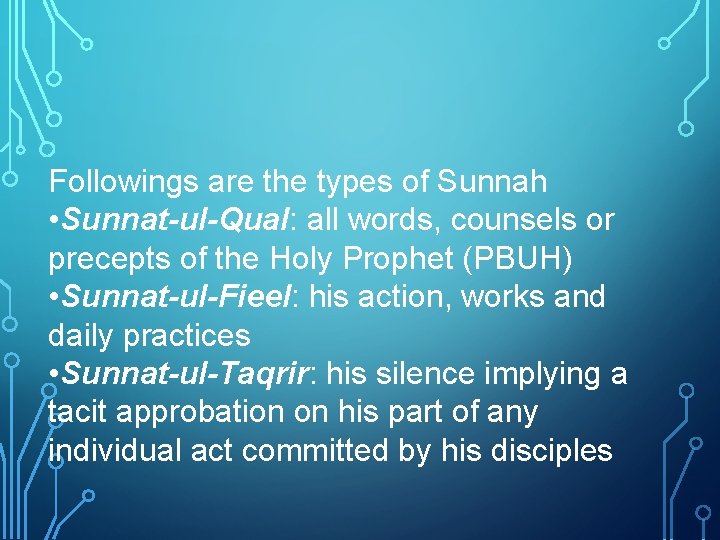 Followings are the types of Sunnah • Sunnat-ul-Qual: all words, counsels or precepts of