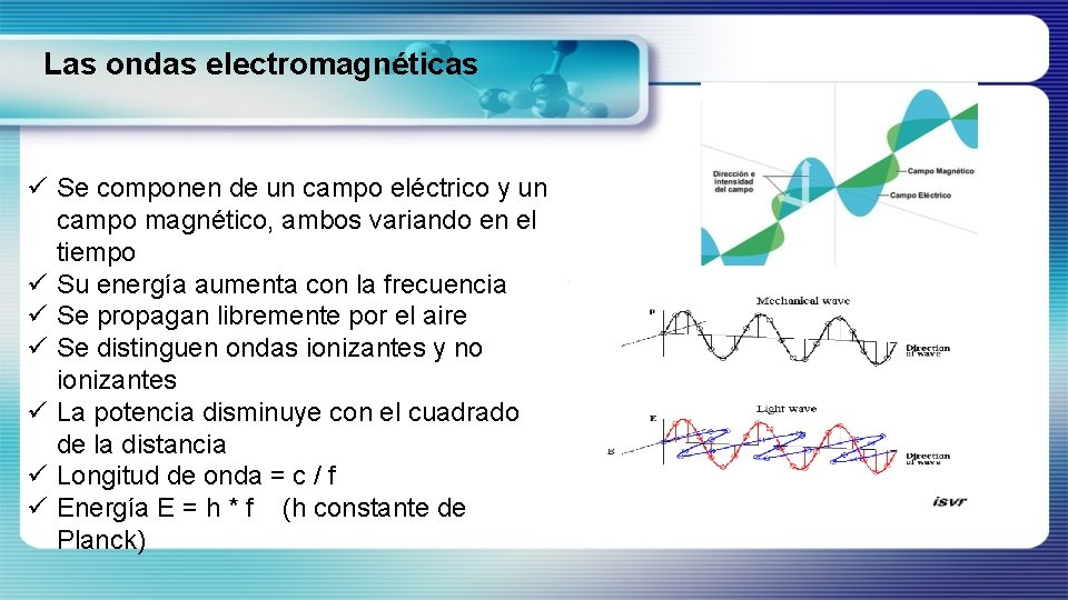 Las ondas electromagnéticas ü Se componen de un campo eléctrico y un campo magnético,