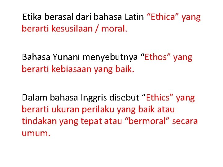 Etika berasal dari bahasa Latin “Ethica” yang berarti kesusilaan / moral. Bahasa Yunani menyebutnya