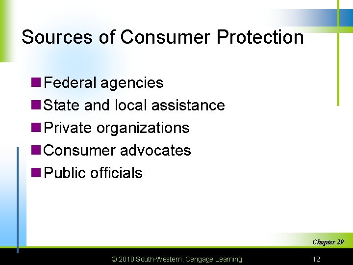 Sources of Consumer Protection n Federal agencies n State and local assistance n Private