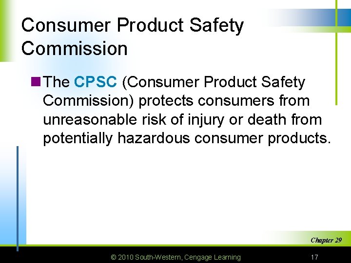 Consumer Product Safety Commission n The CPSC (Consumer Product Safety Commission) protects consumers from