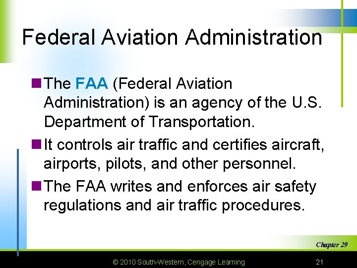 Federal Aviation Administration n The FAA (Federal Aviation Administration) is an agency of the