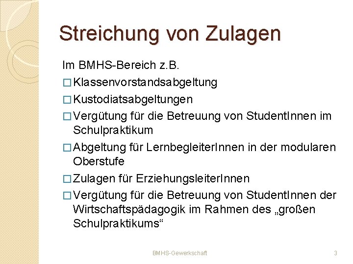 Streichung von Zulagen Im BMHS-Bereich z. B. � Klassenvorstandsabgeltung � Kustodiatsabgeltungen � Vergütung für