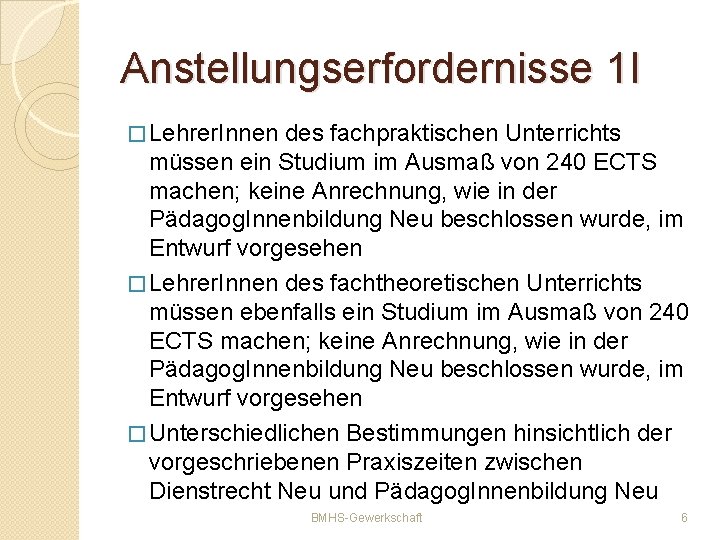 Anstellungserfordernisse 1 I � Lehrer. Innen des fachpraktischen Unterrichts müssen ein Studium im Ausmaß