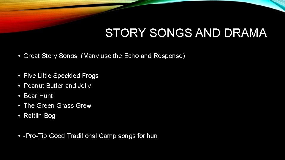 STORY SONGS AND DRAMA • Great Story Songs: (Many use the Echo and Response)