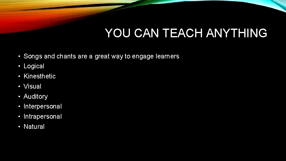 YOU CAN TEACH ANYTHING • Songs and chants are a great way to engage