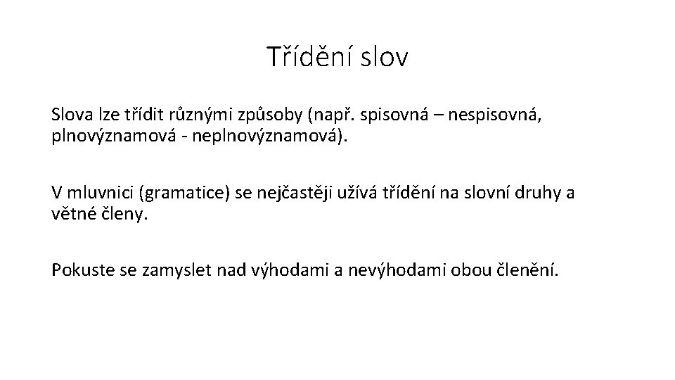 Třídění slov Slova lze třídit různými způsoby (např. spisovná – nespisovná, plnovýznamová - neplnovýznamová).