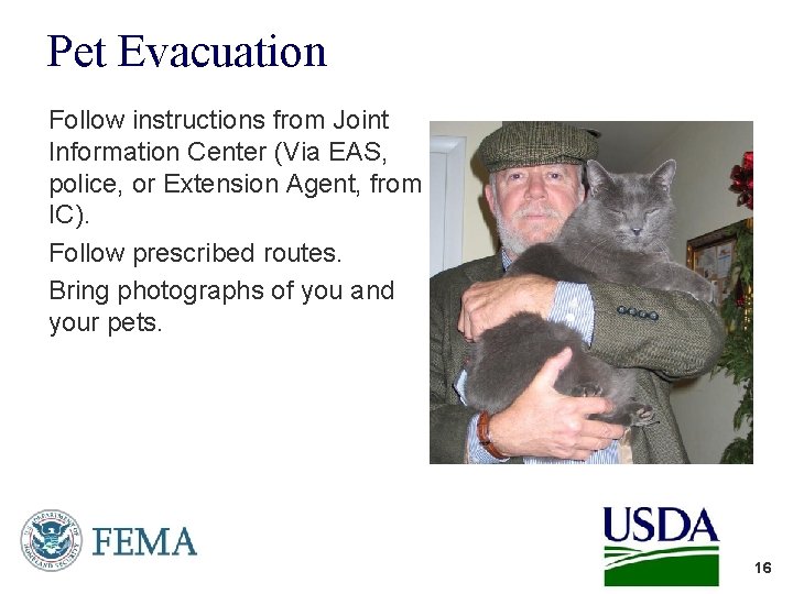 Pet Evacuation Follow instructions from Joint Information Center (Via EAS, police, or Extension Agent,